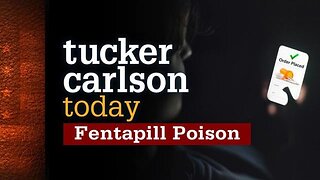 Tucker Carlson Today | Fentapill Poison: Ed Ternan