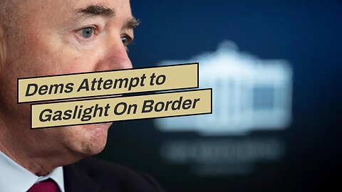Dems Attempt to Gaslight On Border Crisis By Blaming Republicans
