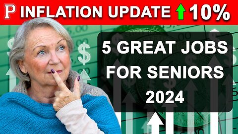 INFLATION UPDATE: COULD IT REACH 10%. 5 GREAT JOBS FOR THE ELDERLY IN 2024 TO GENERATE INCOME