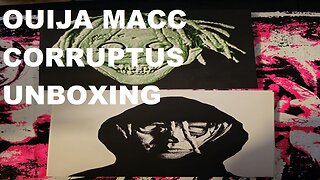 Ouija Macc Corruptus Unboxing