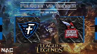 League of Legends- Faulkner vs. Seneca (10/21/22)