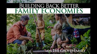 Building Back Better: FAMILY ECONOMIES with The Groves Family