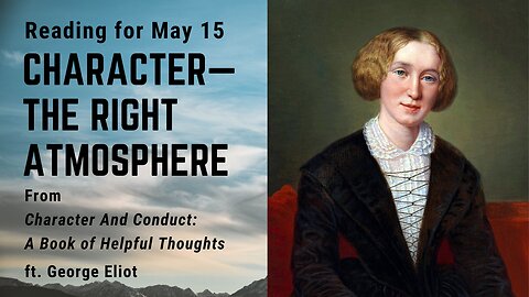 Character—The Right Atmosphere: Day 134 readings from "Character And Conduct" - May 15