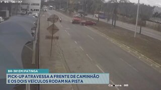 BR-381 em Ipatinga: Pick-up atravessa a frente de Caminhão e os 2 veículos rodam na pista.