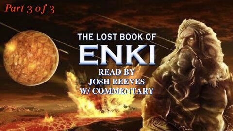 The Sumerian Tablets: Lost Book of Enki (Part 3 of 3) — How The Annunaki Ruled [Read by Josh Reeves, with Commentary].