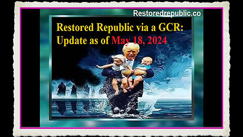 Restored Republic via a GCR Update as of May 18, 2024