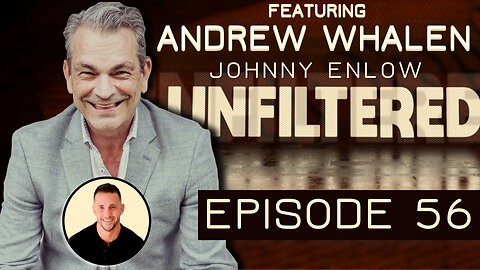 Johnny Enlow Unfiltered with Special Guest Andrew Whalen - EPISODE 56