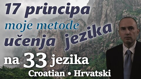 17 Principles of My Method for Learning Foreign Languages - in CROATIAN & other 32 languages