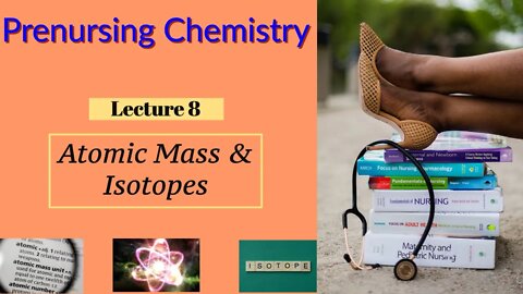 Atomic Mass & Isotopes Video Chemistry for Nurses (Lecture 8)