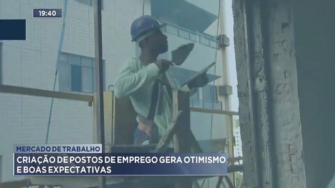 Mercado de trabalho: Criação de postos de emprego gera otimismo e boas expectativas