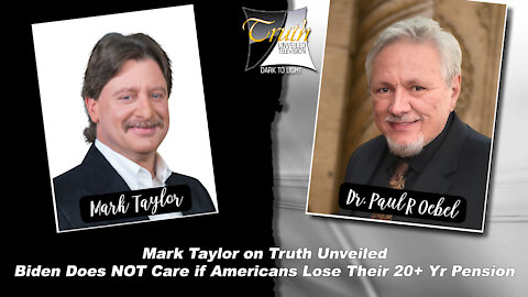 Does Biden Care if You Lose Your 20 Yr Pension With Mark Taylor on Truth Unveiled