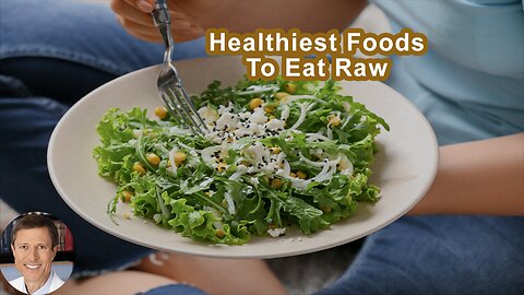Which Are The Healthiest Foods To Eat Raw?