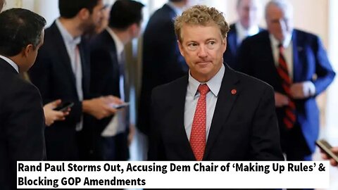 Rand Paul Storms Out, Accusing Dem Chair of ‘Making Up Rules’ & Blocking GOP Amendments