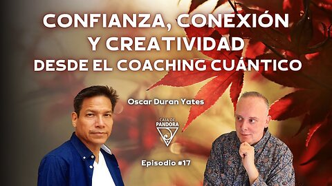 Confianza, Conexión y Creatividad desde el Coaching Cuántico con Óscar Durán Yates