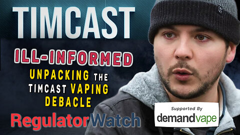 ILL-INFORMED | Unpacking the Timcast Vaping Debacle | RegWatch