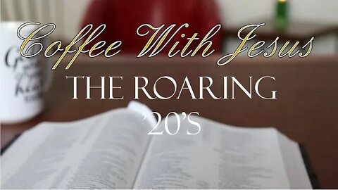 Coffee With Jesus #25 The Roaring 20's