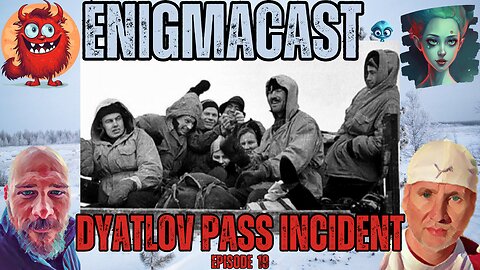 EnigmaCast Episode 19: Unraveling the Dyatlov Pass Incident