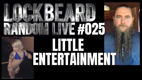 LOCKBEARD RANDOM LIVE #025. Little Entertainment