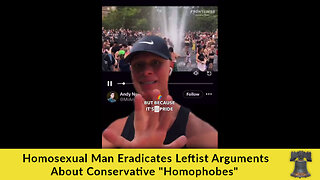 Homosexual Man Eradicates Leftist Arguments About Conservative "Homophobes"
