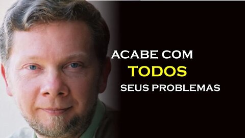 ACABE COM TODOS SEUS PROBLEMAS, ECKHART TOLLE DUBLADO