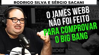 O JAMES WEBB VAI COMPROVAR A TEORIA DO BIG BANG? – RODRIGO SILVA + SÉRGIO SACANI – Flow Podcast