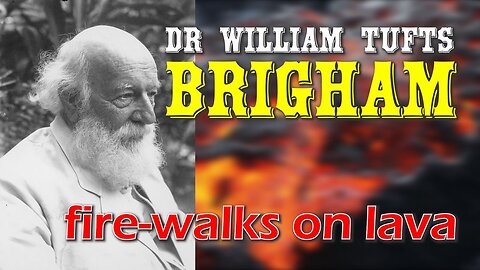 Dr William Tufts Brigham - fire-walks on lava