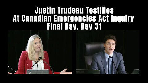 Justin Trudeau Testifies At Canadian Emergencies Act Inquiry - Final Day, Day 31