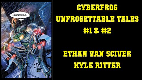 Unfrogettable Fun - Cyberfrog #1 & #2 Ethan Van Sciver
