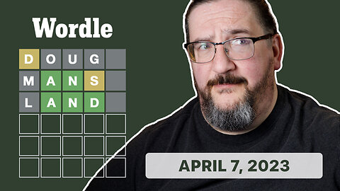 Doug Plays Wordle! 04/07/2023