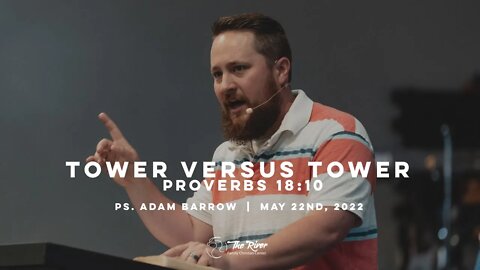 TOWER VS. TOWER | Pastor Adam Barrow | The River FCC | 5.22.22