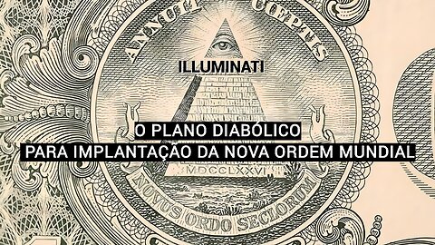 ILLUMINATI - O PLANO DIABÓLICO PARA IMPLANTAÇÃO DA NOVA ORDEM MUNDIAL