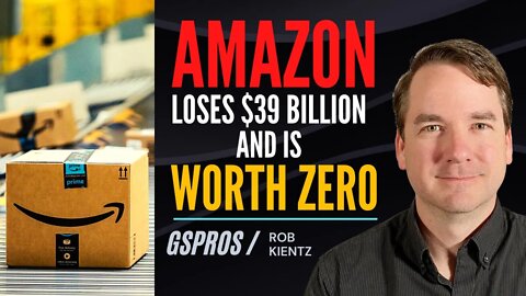 Amazon Loses $39 Billion and is Worth Zero