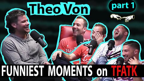 Theo Von on TFATK | Funniest Moments Compilation - PART 1