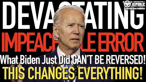 DEVASTATING! Impeachable ERROR! What Biden Just Did Can’t Be Reversed! This Changes Everything!