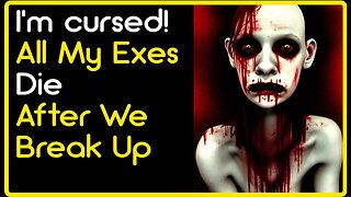 All My Exes Die After We Break Up Scary True Stories