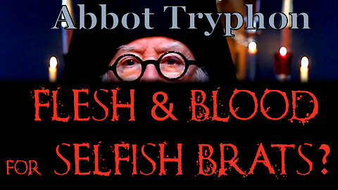 Flesh & Blood for Selfish Brats?