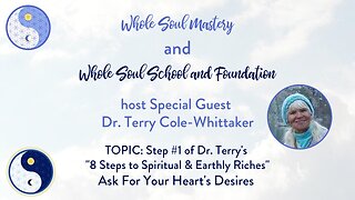 Dr. Terry Cole-Whittaker: 8 Steps to Spiritual & Earthly Riches, Step 1 ASK FOR YOUR HEART'S DESIRES