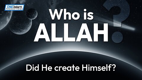 Who Is Allah ? Did He Create Himself ?