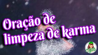 Oração de Limpeza de Karma, cura antepassados e desfaz feitiços e maldições.