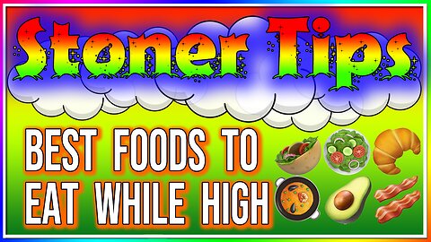 STONER TIPS #56: BEST FOODS TO EAT WHILE HIGH
