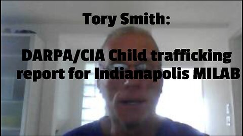 Tory Smith: DARPA/CIA Child trafficking report for Indianapolis MILAB