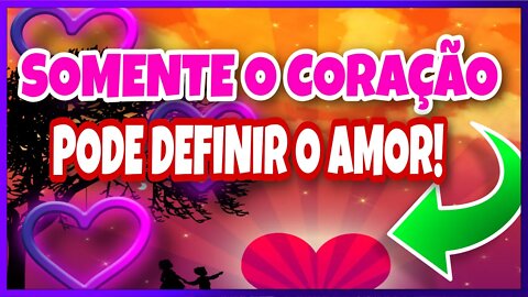 [SEU CORAÇÃO] JÁ DEFINIU SEU AMOR ENTÃO AME AQUELE (a) QUE MEREÇA SEU AMOR!❤