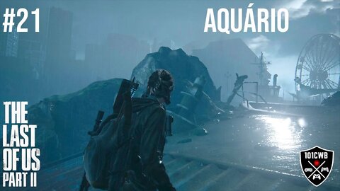 The Last of Us Parte 2 - #21 AQUÁRIO - PS4 - 1440p 60fps Walkthrough/Gameplay Completa PT BR