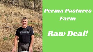 We Got A Raw Deal At Perma Pastures Farm!
