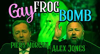 Gay Frog Bomb - Piers Morgan ft. Alex Jones