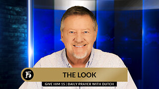 The Look | Give Him 15: Daily Prayer with Dutch | April 23, 2024