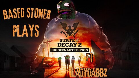 based stoner plays state of decay 2 with ladydabbz