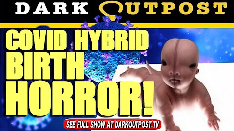 Dark Outpost 08-09-2021 COVID Hybrid Birth Horror!