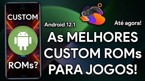As MELHORES Custom ROMs para JOGOS até AGORA! | Android 12.1