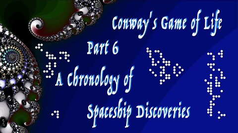 Conway's Game of Life: Part 6 (A Chronology of Spaceship Discoveries - Glider, LWSS, 25P3H1V0, etc)